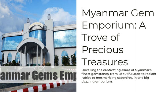 The Myanmar Gem Emporium: A Gem Lover’s Paradise