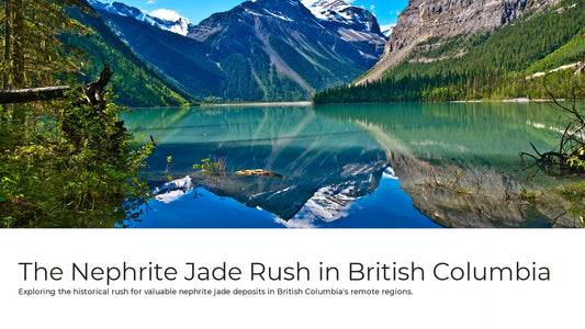 The BC Jade Rush: British Columbia's Green Gold